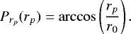 Mathematical equation: \begin{equation*} P_{r_p}(r_p)= \arccos \left(\frac{r_p}{r_0}\right). \end{equation*}