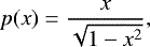 Mathematical equation: \begin{equation*} p(x)=\frac{x}{\sqrt{1-x^2}}, \end{equation*}