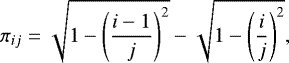 Mathematical equation: \begin{equation*} \pi_{ij}=\sqrt{1-\left(\frac{i-1}{j}\right)^2}-\sqrt{1-\left(\frac{i}{j}\right)^2}, \end{equation*}