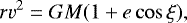 Mathematical equation: \begin{equation*} r v^2 = G M (1+e \cos \xi), \end{equation*}