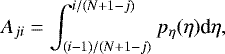 Mathematical equation: \begin{equation*} A_{ji}=\int_{(i-1)/(N+1-j)}^{i/(N+1-j)} p_{\eta}(\eta) \textrm{d} \eta, \end{equation*}
