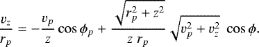 Mathematical equation: \begin{equation*} \frac{v_z}{r_p}= -\frac{v_p}{z} \cos \phi_p + \frac{\sqrt{r_p^2+z^2}}{z\; r_p} \sqrt{v_p^2+v_z^2}\; \cos \phi. \end{equation*}