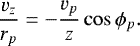 Mathematical equation: \begin{equation*} \frac{v_z}{r_p}= -\frac{v_p}{z} \cos \phi_p. \end{equation*}