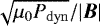 Mathematical equation: $\sqrt{\mu_0 P_{\mathrm{dyn}}}/|\vec{B}|$
