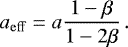 Mathematical equation: \begin{equation*}a_{\mathrm{eff}} = a\frac{1-\beta}{1-2\beta} \,. \end{equation*}