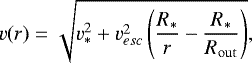 \begin{equation*}v(r) = \sqrt{v_*^2 + v_{esc}^2 \left(\frac{R_*}{r}- \frac {R_*}{R_{\mathrm{out}}}\right)}, \vspace*{-4pt}\end{equation*}