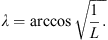 Mathematical equation: $$ \lambda =\mathrm{arccos}\sqrt{\frac{1}{L}.} $$