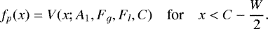 Mathematical equation: \begin{equation*}f_p(x) = V(x;A_1, F_g, F_l, C ) \quad \textrm{for} \quad x < C-\frac{W}{2}. \end{equation*}