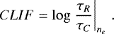 \begin{equation*} {CLIF} = \log\left.\frac{\tau_R}{\tau_C}\right|_{n_{e}} \,. \vspace*{-2pt}\end{equation*}