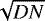 $\sqrt{DN}$