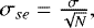 $ \sigma_{se}=\frac{\sigma}{\sqrt N},$