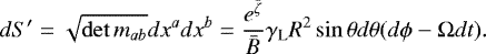 \begin{equation*}dS' = \sqrt{\det m_{ab}} dx^a dx^b = \frac{e^{{\bar{\zeta}}}}{{\bar{B}}} \gamma_{\text{L}} R^2 \sin\theta d\theta (d\phi - \mathrm{\Omega} dt). \end{equation*}