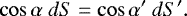 \begin{equation*} \cos\alpha ~dS = \cos\alpha' ~dS'. \end{equation*}