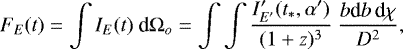 \begin{equation*}F_E(t) = \int I_{E}(t) ~\textrm{d}\mathrm{\Omega}_o = \int\int \frac{I'_{E'}(t_*, \alpha')}{(1+z)^3} ~\frac{b\textrm{d}b \, \textrm{d}\chi}{D^2} ,\end{equation*}