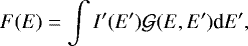 \begin{equation*} F(E) = \int I'(E') \mathcal{G}(E,E') \textrm{d}E', \end{equation*}