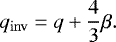 \begin{equation*} {q_{\mathrm{inv}}} = q + \frac{4}{3} \beta. \end{equation*}