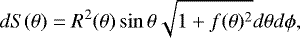 \begin{equation*} dS(\theta) = R^2(\theta) \sin\theta \sqrt{1 + f(\theta)^2}d\theta d\phi, \end{equation*}