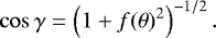 \begin{equation*} \cos\gamma = \left(1 + f(\theta)^2\right)^{-1/2}. \end{equation*}