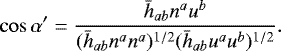 \begin{equation*}\cos\alpha' = \frac{\bar{h}_{ab}n^a u^b}{(\bar{h}_{ab} n^a n^a)^{1/2} (\bar{h}_{ab} u^a u^b)^{1/2}}. \end{equation*}