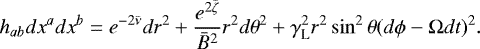 \begin{equation*}h_{ab} dx^a dx^b = e^{-2{\bar{\nu}}}dr^2 + \frac{e^{2{\bar{\zeta}}}}{{\bar{B}}^2} r^2 d\theta^2 + \gamma_{\text{L}}^2 r^2 \sin^2\theta (d\phi - \mathrm{\Omega} dt)^2. \end{equation*}