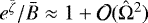 $e^{{\bar{\zeta}}}/{\bar{B}} \approx 1 + \mathcal{O}({\hat{\mathrm{\Omega}}}^2)$