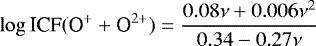 Mathematical equation: \begin{equation*} \log \textrm{ICF}(\textrm{O}^{+} + \textrm{O}^{2+}) = \frac{0.08\nu + 0.006\nu^{2}}{0.34 - 0.27\nu}\end{equation*}