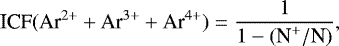 Mathematical equation: \begin{equation*} \textrm{ICF}(\textrm{Ar}^{2+} + \textrm{Ar}^{3+} + \textrm{Ar}^{4+}) = \frac{1}{1 - (\textrm{N}^{+}/\textrm{N})},\end{equation*}