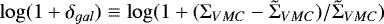 $\log(1+\delta_{gal}) \equiv \log(1+ (\mathrm{\Sigma}_{VMC}-\tilde{\mathrm{\Sigma}}_{VMC})/\tilde{\mathrm{\Sigma}}_{VMC})$