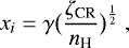 \begin{equation*} x_{i}= \gamma \big(\frac{\zeta_{\textrm{CR}}}{n_{\textrm{H}}}\big)^{\frac{1}{2}}\ , \end{equation*}