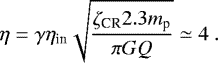 \begin{equation*} \eta=\gamma \eta_{\textrm{in}} \sqrt{\frac{\zeta_{\textrm{CR}} 2.3 m_{\textrm{p}}}{\pi G Q}} \simeq 4 \ . \end{equation*}