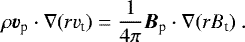 \begin{equation*}\rho \vec{v}_{\textrm{p}} \cdot \nabla(r v_{\textrm{t}})=\frac{1}{4\pi} \vec{B}_{\textrm{p}} \cdot \nabla (rB_{\textrm{t}})\ . \end{equation*}