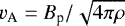 $v_{\textrm{A}}=B_{\textrm{p}}/\sqrt{4\pi \rho}$