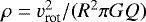 $\rho=v_{\textrm{rot}}^2/(R^2 \pi G Q)$