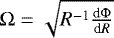 $\mathrm{\Omega}=\sqrt{R^{-1}\frac{\textrm{d}\mathrm{\Phi}}{\textrm{d}R}}$