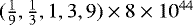 $(\frac{1}{9}, \frac{1}{3}, 1, 3, 9) \times 8 \times 10^{44}$
