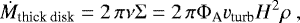 \begin{equation*} \dot{M}_{\textrm{thick\ disk}}=2\,\pi \nu \mathrm{\Sigma} = 2\,\pi \mathrm{\Phi}_{\textrm{A}} v_{\textrm{turb}} H^2 \rho\ , \end{equation*}