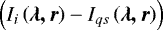 Mathematical equation: $ \left ( I_{i} \left ( \vec{\lambda, r} \right ) - I_{qs} \left ( \vec{\lambda, r} \right ) \right )$