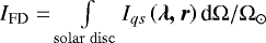 Mathematical equation: $I_{\textrm{FD}} = \int\limits_{\mathrm{solar \,\, disc}} I_{qs} \left ( \vec{\lambda, r} \right ) \textrm{d} \mathrm{\Omega} / \mathrm{\Omega}_{\odot}$