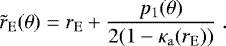 \begin{equation*} \tilde{r}_{\mathrm{E}}(\theta) = r_{\mathrm{E}} + \dfrac{p_1(\theta)}{2(1 - \kappa_{\mathrm{a}}(r_{\mathrm{E}}))}\;.\end{equation*}