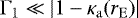 $\mathrm\Gamma_1 \ll \left| 1 - \kappa_{\mathrm{a}}(r_{\mathrm{E}}) \right|$