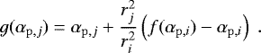 \begin{equation*} g(\alpha_{\mathrm{p}, j}) = \alpha_{\mathrm{p}, j} + \dfrac{r_{j}^{2}}{r_{i}^{2}} \left( f(\alpha_{\mathrm{p}, i}) - \alpha_{\mathrm{p}, i}\right) \;.\end{equation*}