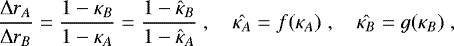 \begin{equation*} \dfrac{\mathrm\Delta r_A}{\mathrm\Delta r_B} = \dfrac{1-\kappa_B}{1-\kappa_A} = \dfrac{1-\hat{\kappa}_B}{1-\hat{\kappa}_A} \;, \quad \hat{\kappa_A} = f(\kappa_A) \;, \quad \hat{\kappa_B} = g(\kappa_B) \;,\end{equation*}