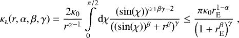 \begin{align*} \kappa_{\mathrm{a}}(r,\alpha, \beta, \gamma) = \dfrac{2 \kappa_0}{r^{\alpha-1}} \int \limits_0^{\pi/2} \mathrm{d} \chi \dfrac{(\sin(\chi))^{\alpha+\beta\gamma-2}}{\left( (\sin(\chi))^{\beta} + r^{\beta} \right)^{\gamma}} \le \dfrac{\pi \kappa_0 r_{\mathrm{E}}^{1-\alpha}}{\left(1 + r_{\mathrm{E}}^{\beta} \right)^{\gamma}} \;, \end{align*}