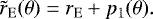\begin{equation*} \tilde{r}_{\mathrm{E}}(\theta) = r_{\mathrm{E}} + p_1(\theta). \end{equation*}