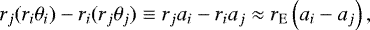 \begin{align*} r_j (r_i \theta_i) - r_i (r_j \theta_j) \equiv r_j a_i - r_i a_j \approx r_{\mathrm{E}} \left( a_i - a_j \right), \end{align*}