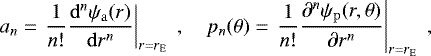 \begin{align*} a_n = \left. \dfrac{1}{n!} \dfrac{\mathrm{d}^n \psi_{\mathrm{a}}(r)}{\mathrm{d}r^n} \right|_{r = r_{\mathrm{E}}}\;, \quad p_n (\theta) = \left. \dfrac{1}{n!} \dfrac{\partial^n \psi_{\mathrm{p}}(r,\theta) }{\partial r^n} \right|_{r = r_{\mathrm{E}}} \;,\end{align*}