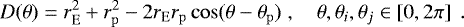 \begin{equation*} D(\theta) = r_{\mathrm{E}}^2 &#x002B; r_{\mathrm{p}}^2 - 2 r_{\mathrm{E}} r_{\mathrm{p}} \cos(\theta - \theta_{\mathrm{p}}) \;, \quad \theta, \theta_i, \theta_j \in \left[ 0, 2\pi\right] \;. \end{equation*}