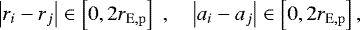\begin{align*} \left| r_i - r_j \right| \in \left[0, 2 r_{\mathrm{E,p}} \right] \;, \quad \left| a_i - a_j \right| \in \left[0, 2 r_{\mathrm{E,p}} \right],\end{align*}