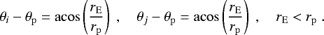 \begin{align*} \theta_i - \theta_{\mathrm{p}} = \mathrm{acos} \left( \dfrac{r_{\mathrm{E}} }{r_{\mathrm{p}}} \right) \;, \quad \theta_j - \theta_{\mathrm{p}} = \mathrm{acos} \left( \dfrac{r_{\mathrm{E}} }{r_{\mathrm{p}}} \right) \;,\quad r_{\mathrm{E}} < r_{\mathrm{p}} \;. \end{align*}