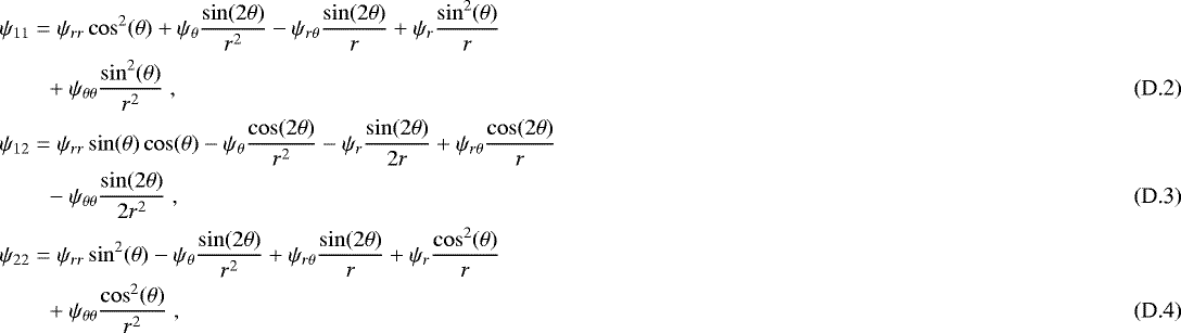 \begin{align}\psi_{11} &= \psi_{rr} \cos^2(\theta) &#x002B; \psi_{\theta} \dfrac{\sin(2\theta)}{r^2} - \psi_{r \theta} \dfrac{\sin(2\theta)}{r} &#x002B; \psi_r \dfrac{\sin^2 (\theta)}{r}\nonumber \\ &\phantom{=} &#x002B; \psi_{\theta \theta} \dfrac{\sin^2(\theta)}{r^2}\;, \\ \psi_{12} &=\psi_ {rr} \sin(\theta) \cos(\theta) - \psi_{\theta} \dfrac{\cos(2\theta)}{r^2} - \psi_r \dfrac{\sin(2\theta)}{2r} &#x002B; \psi_{r \theta} \dfrac{\cos(2\theta)}{r} \nonumber \\[-1.2pt] &\phantom{=} - \psi_{\theta \theta} \dfrac{\sin(2\theta)}{2 r^2} \;, \\\psi_{22} &= \psi_{rr} \sin^2(\theta) - \psi_{\theta} \dfrac{\sin(2\theta)}{r^2} &#x002B; \psi_{r \theta} \dfrac{\sin(2\theta)}{r} &#x002B; \psi_r \dfrac{\cos^2 (\theta)}{r}\nonumber \\[-1.2pt] &\phantom{=} &#x002B; \psi_{\theta \theta} \dfrac{\cos^2(\theta)}{r^2} \;, \\[-12pt]\nonumber \end{align}